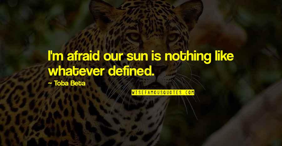 Kazuma Kiryu Quotes By Toba Beta: I'm afraid our sun is nothing like whatever