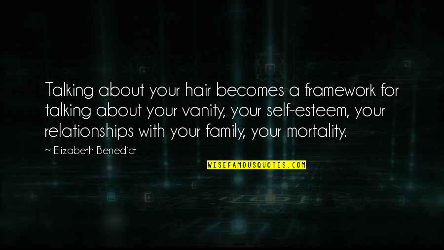 Kazuma S Cry Ed Quotes By Elizabeth Benedict: Talking about your hair becomes a framework for Kazuma S Cry Ed Quotes By Elizabeth Benedict: Talking about your hair becomes a framework for