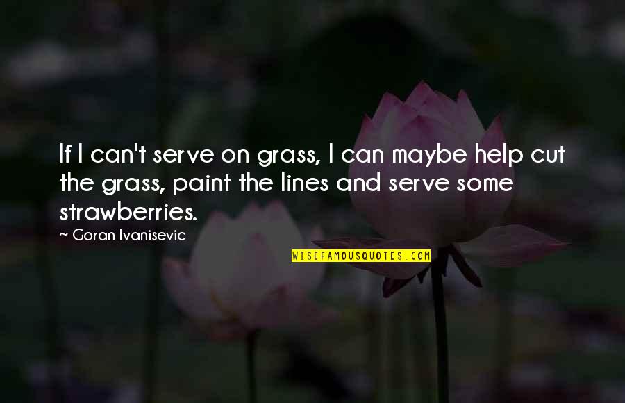 Kazumasa Kikunaga Quotes By Goran Ivanisevic: If I can't serve on grass, I can