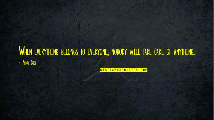 Kazunari Miyoshi Quotes By Andre Gide: When everything belongs to everyone, nobody will take
