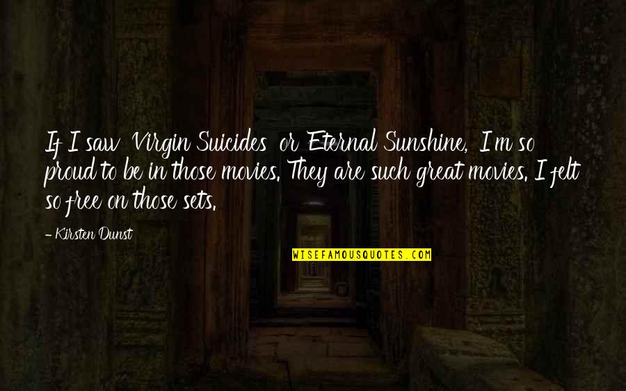 Kazunari Miyoshi Quotes By Kirsten Dunst: If I saw 'Virgin Suicides' or 'Eternal Sunshine,' Kazunari Miyoshi Quotes By Kirsten Dunst: If I saw 'Virgin Suicides' or 'Eternal Sunshine,'