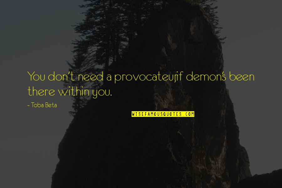 Kazuto Ioka Quotes By Toba Beta: You don't need a provocateur,if demon's been there