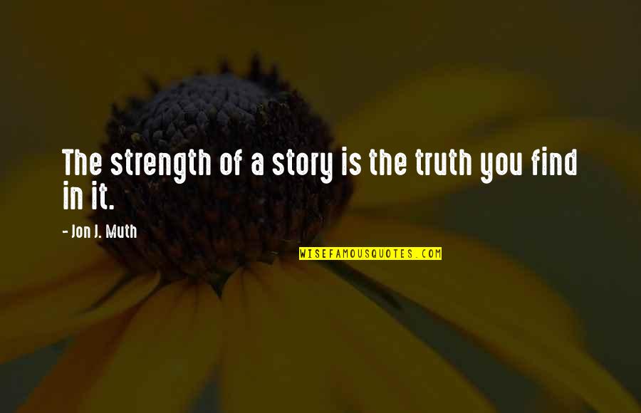 Kazuya Mishima Character Quotes By Jon J. Muth: The strength of a story is the truth Kazuya Mishima Character Quotes By Jon J. Muth: The strength of a story is the truth