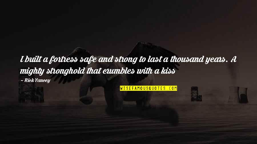 Kazuyasu Minobe Quotes By Rick Yancey: I built a fortress safe and strong to Kazuyasu Minobe Quotes By Rick Yancey: I built a fortress safe and strong to