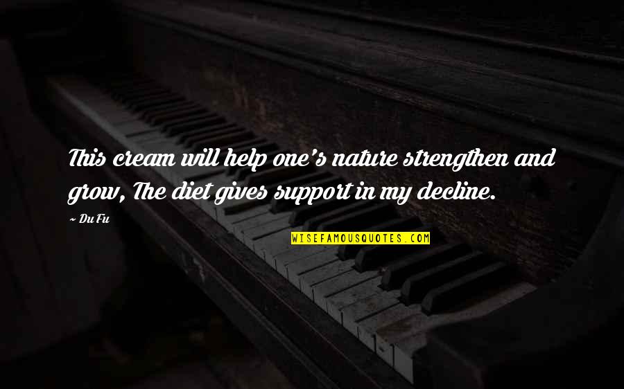 Kazys Binkis Quotes By Du Fu: This cream will help one's nature strengthen and Kazys Binkis Quotes By Du Fu: This cream will help one's nature strengthen and