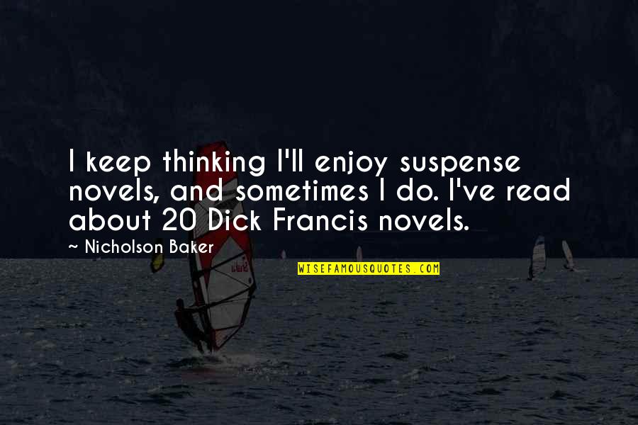 Kazys Pak Tas Quotes By Nicholson Baker: I keep thinking I'll enjoy suspense novels, and