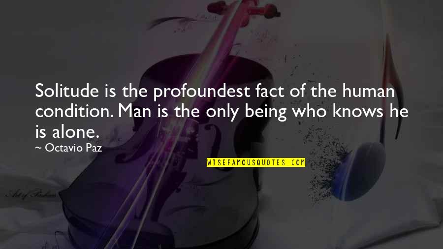Kazys Pak Tas Quotes By Octavio Paz: Solitude is the profoundest fact of the human Kazys Pak Tas Quotes By Octavio Paz: Solitude is the profoundest fact of the human