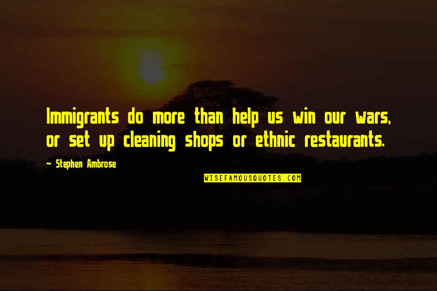 Kazys Pak Tas Quotes By Stephen Ambrose: Immigrants do more than help us win our Kazys Pak Tas Quotes By Stephen Ambrose: Immigrants do more than help us win our