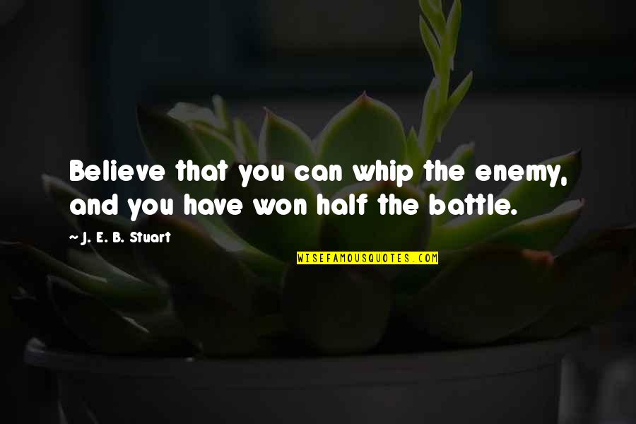 Kbc Stock Quote Quotes By J. E. B. Stuart: Believe that you can whip the enemy, and Kbc Stock Quote Quotes By J. E. B. Stuart: Believe that you can whip the enemy, and