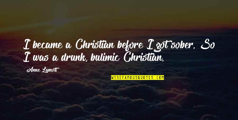 Kbikol Quotes By Anne Lamott: I became a Christian before I got sober.