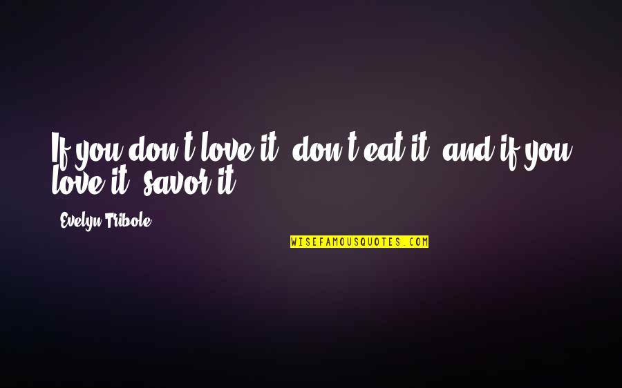 Kbikol Quotes By Evelyn Tribole: If you don't love it, don't eat it, Kbikol Quotes By Evelyn Tribole: If you don't love it, don't eat it,