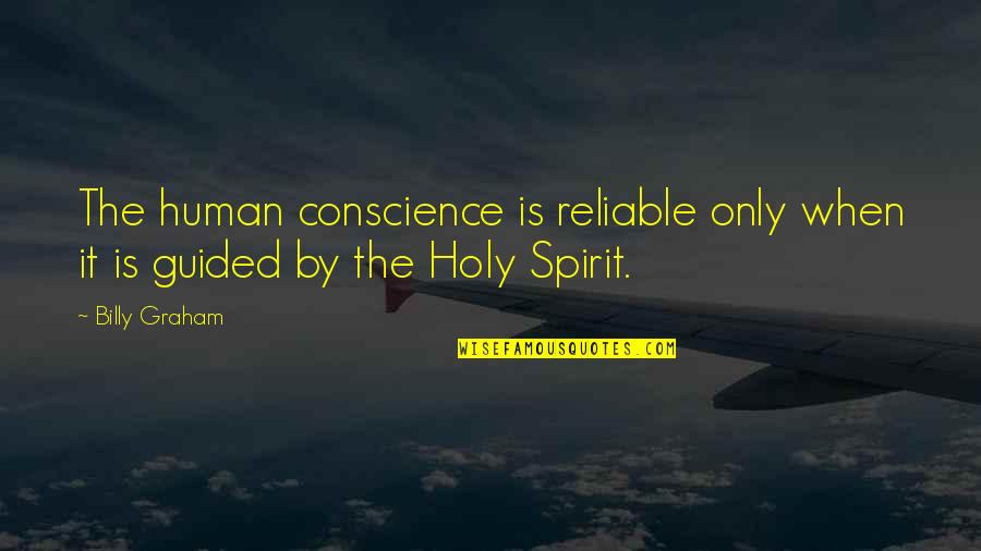 Kbuss Quotes By Billy Graham: The human conscience is reliable only when it