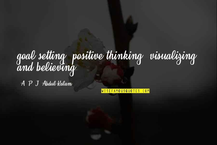 Kbwb Quotes By A. P. J. Abdul Kalam: goal-setting, positive thinking, visualizing, and believing. Kbwb Quotes By A. P. J. Abdul Kalam: goal-setting, positive thinking, visualizing, and believing.