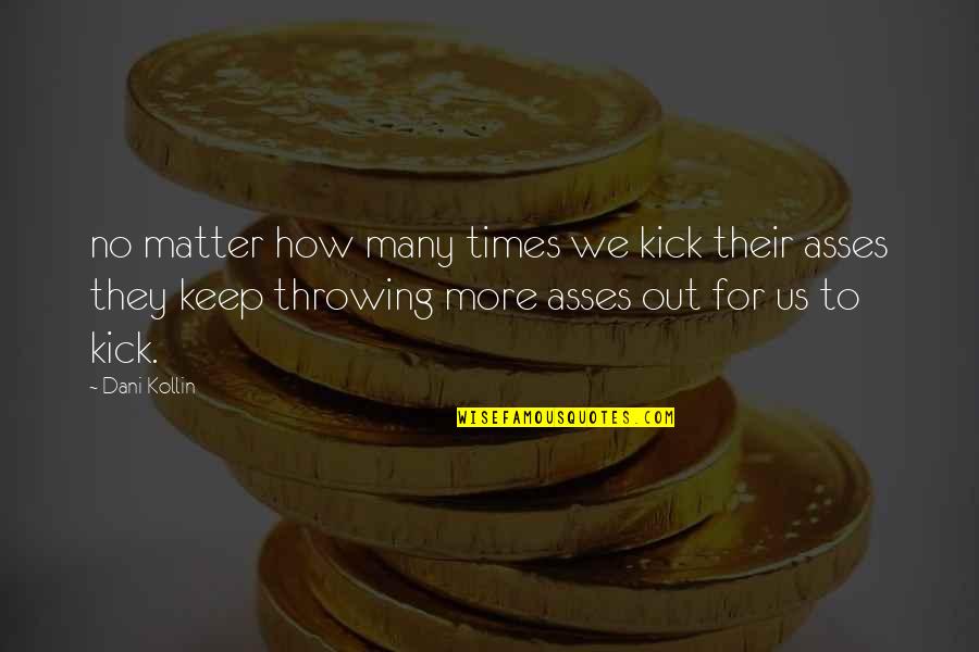 Kbze Radio Quotes By Dani Kollin: no matter how many times we kick their