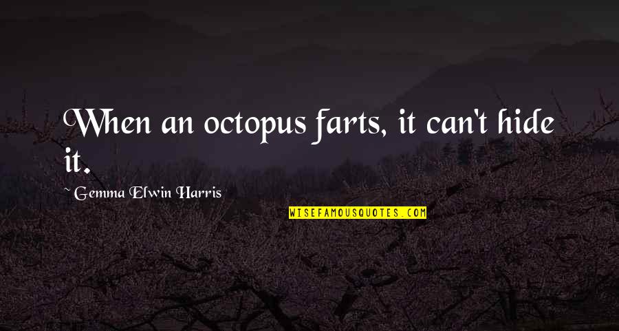 Kc And Jojo Quotes By Gemma Elwin Harris: When an octopus farts, it can't hide it.