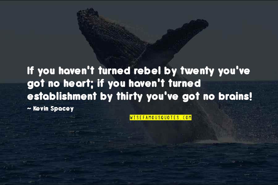 Kc Graphics Tumblr Quotes By Kevin Spacey: If you haven't turned rebel by twenty you've Kc Graphics Tumblr Quotes By Kevin Spacey: If you haven't turned rebel by twenty you've