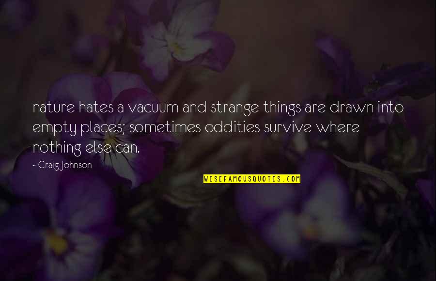Kc & Jojo Quotes By Craig Johnson: nature hates a vacuum and strange things are Kc & Jojo Quotes By Craig Johnson: nature hates a vacuum and strange things are