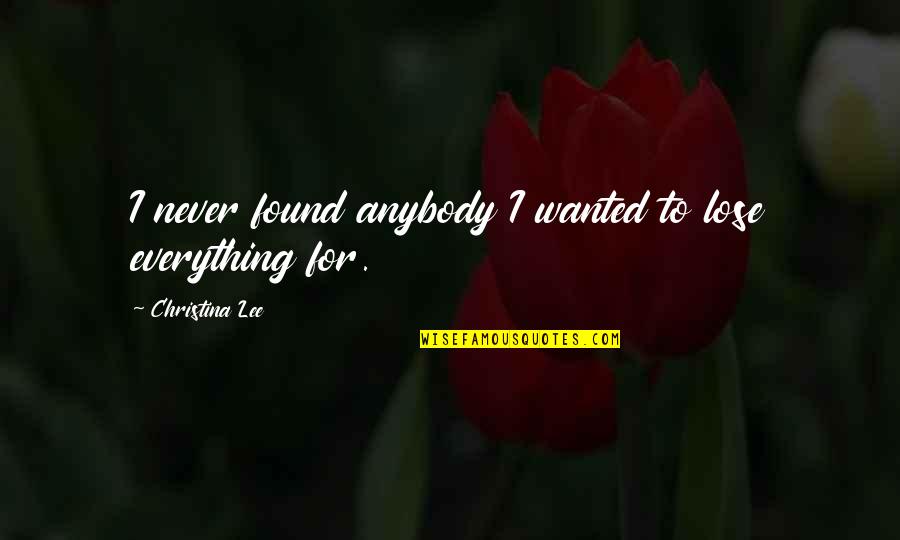 Kcmg Insignia Quotes By Christina Lee: I never found anybody I wanted to lose
