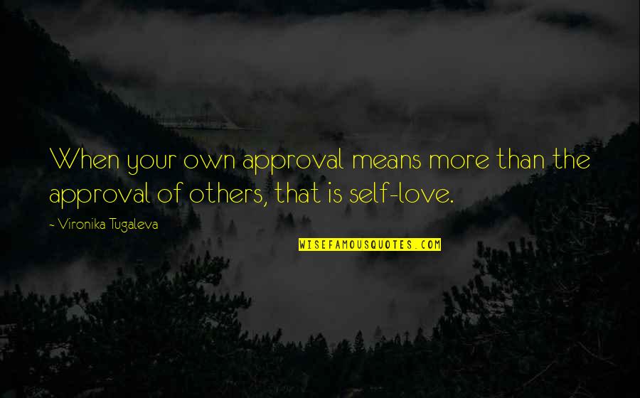 Kcrw Eclectic 24 Quotes By Vironika Tugaleva: When your own approval means more than the