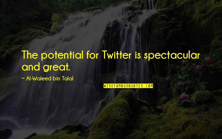 Kcse Quotes By Al-Waleed Bin Talal: The potential for Twitter is spectacular and great.