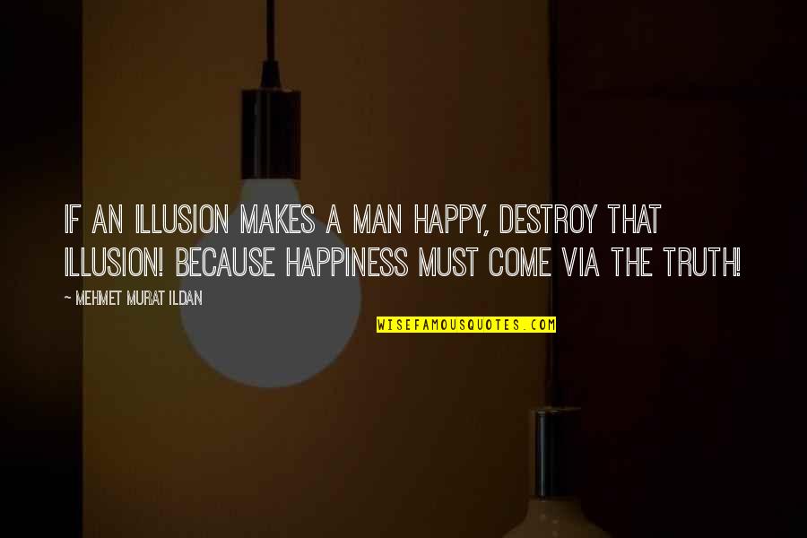 Kd Lang Quotes By Mehmet Murat Ildan: If an illusion makes a man happy, destroy