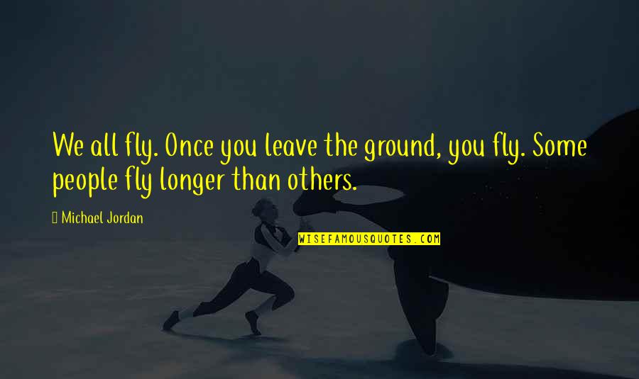 Kd Sisterhood Quotes By Michael Jordan: We all fly. Once you leave the ground,