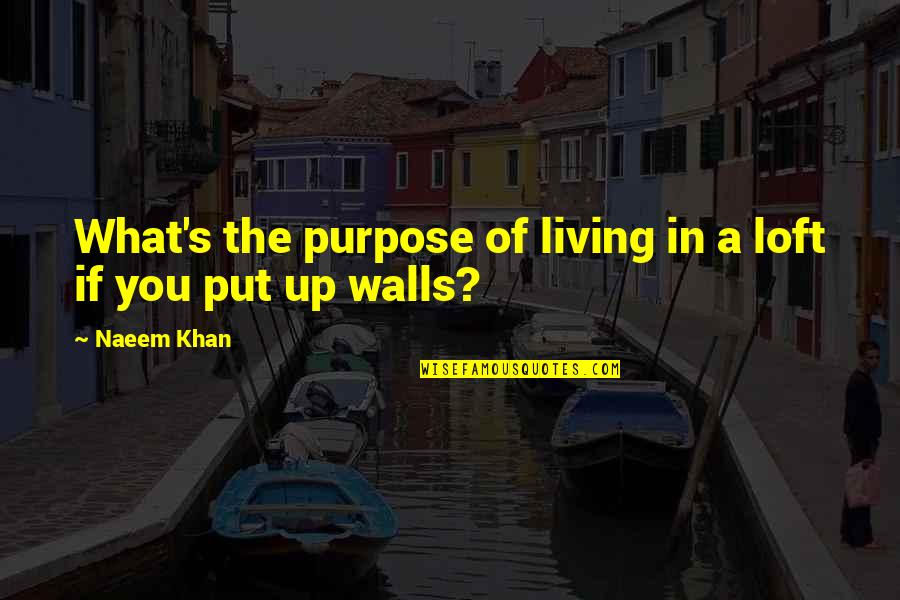 Kdaj Zimske Quotes By Naeem Khan: What's the purpose of living in a loft