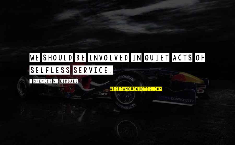 Kdor Active Brands Quotes By Spencer W. Kimball: We should be involved in quiet acts of