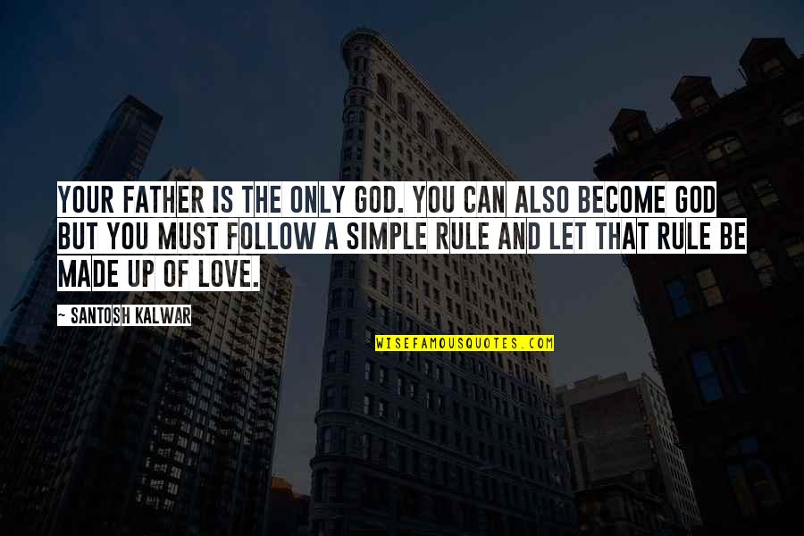 Kdyby Byly Ryby Quotes By Santosh Kalwar: Your father is the only God. You can Kdyby Byly Ryby Quotes By Santosh Kalwar: Your father is the only God. You can
