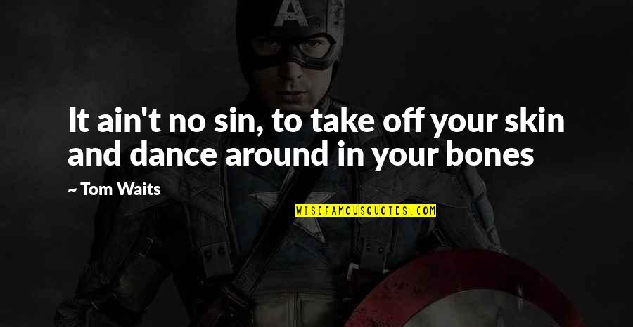 Kdyby Byly Ryby Quotes By Tom Waits: It ain't no sin, to take off your