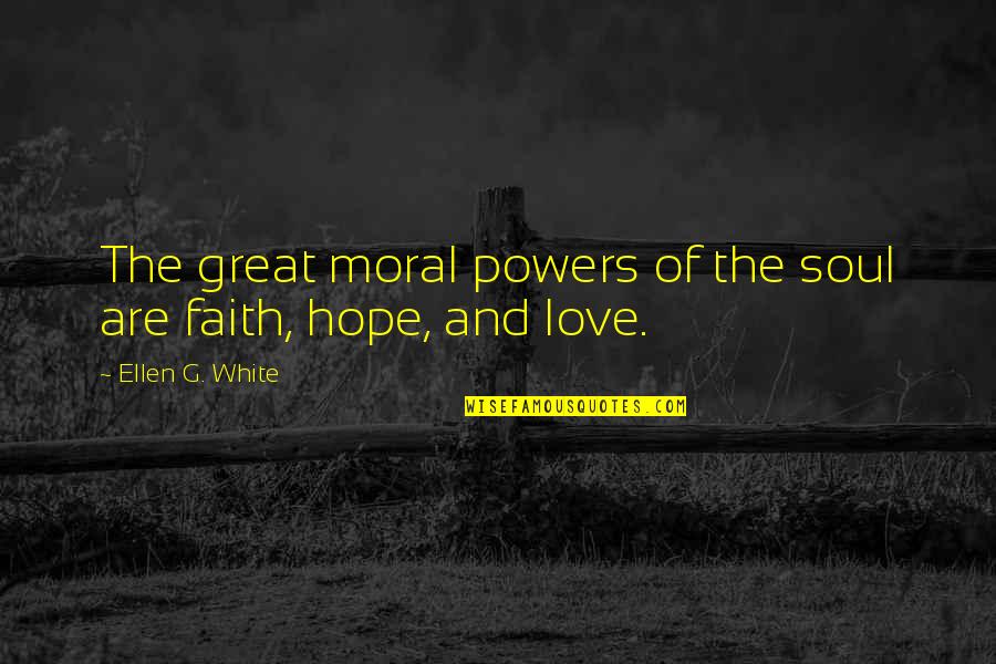 Kdysi Mely Domov Quotes By Ellen G. White: The great moral powers of the soul are Kdysi Mely Domov Quotes By Ellen G. White: The great moral powers of the soul are
