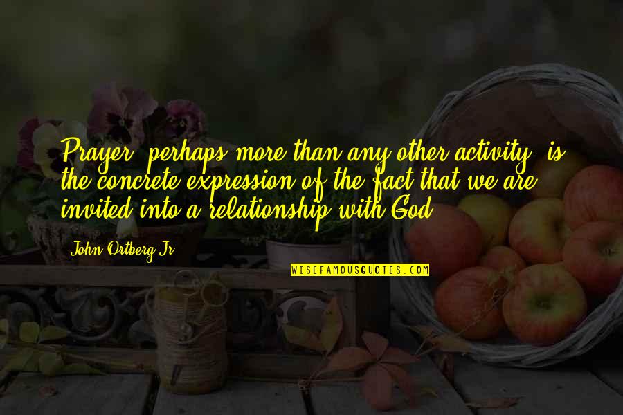 Kdysi Mely Domov Quotes By John Ortberg Jr.: Prayer, perhaps more than any other activity, is Kdysi Mely Domov Quotes By John Ortberg Jr.: Prayer, perhaps more than any other activity, is