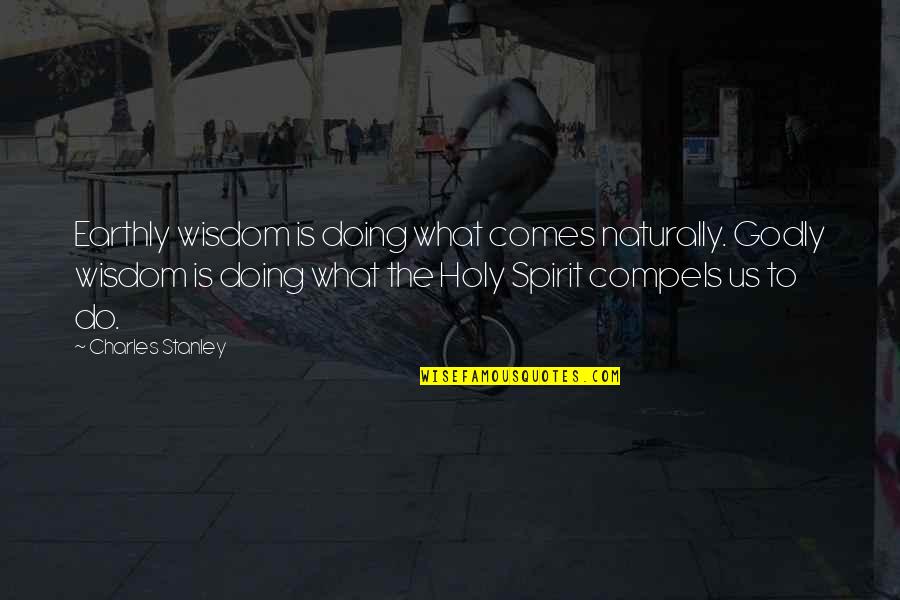 Ke Dunia Games Quotes By Charles Stanley: Earthly wisdom is doing what comes naturally. Godly Ke Dunia Games Quotes By Charles Stanley: Earthly wisdom is doing what comes naturally. Godly