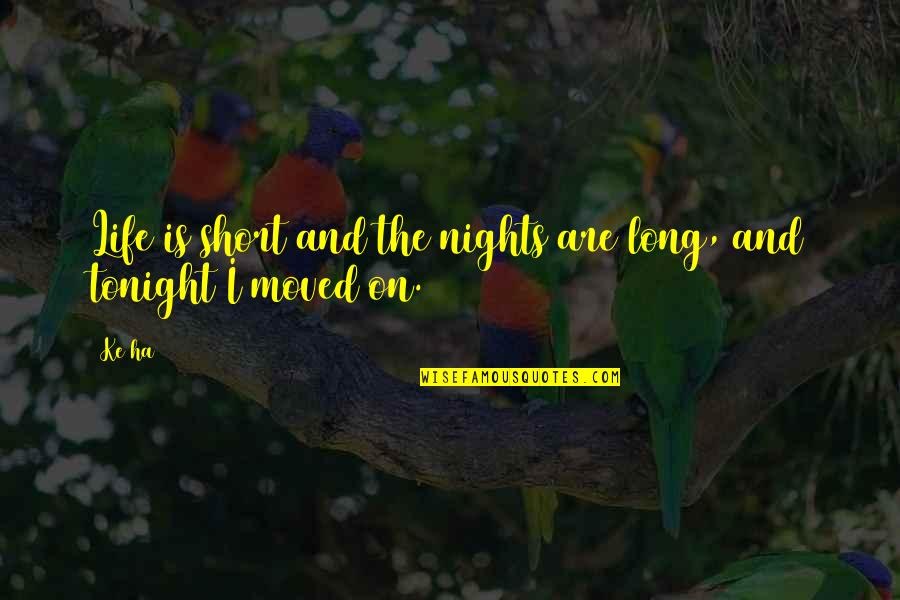 Ke$ha's Quotes By Ke$ha: Life is short and the nights are long,