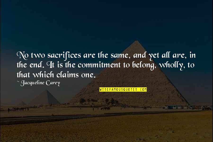 Ke Since Quotes By Jacqueline Carey: No two sacrifices are the same, and yet