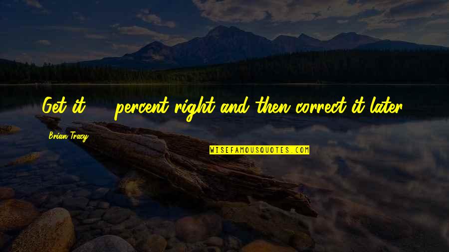 Ke Tangana Quotes By Brian Tracy: Get it 80 percent right and then correct