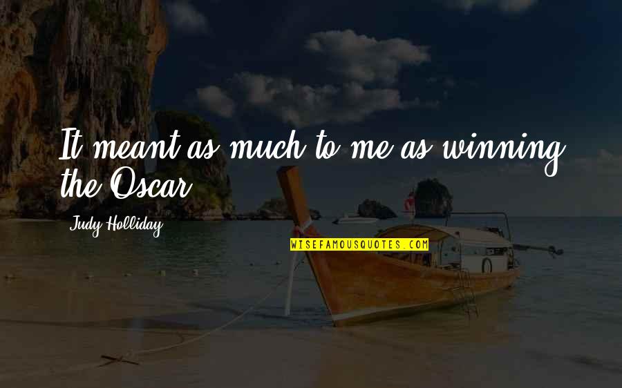 Keabadian Reza Quotes By Judy Holliday: It meant as much to me as winning