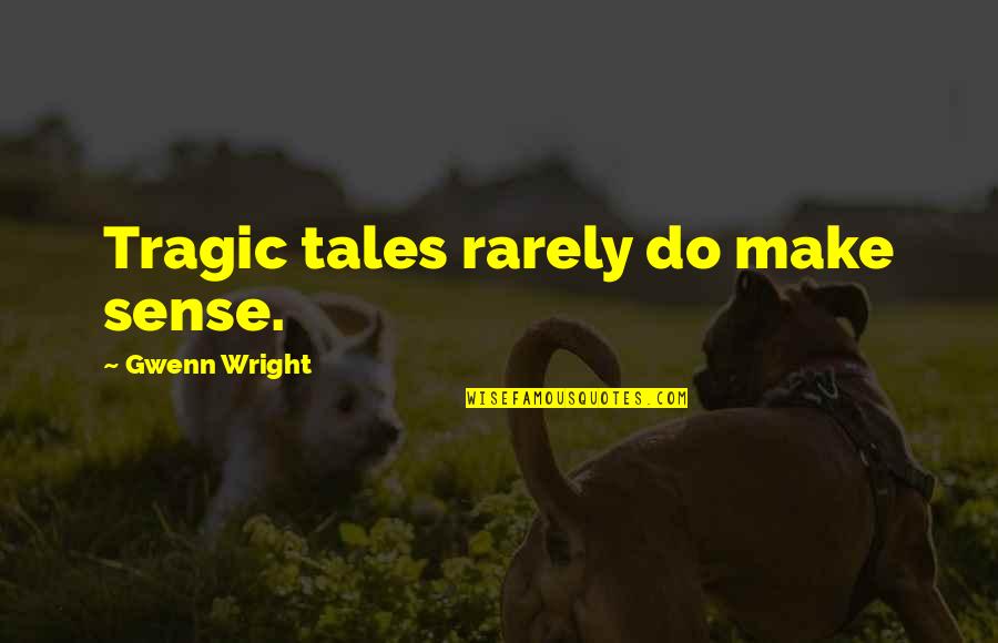 Keabetswe Khoza Quotes By Gwenn Wright: Tragic tales rarely do make sense.