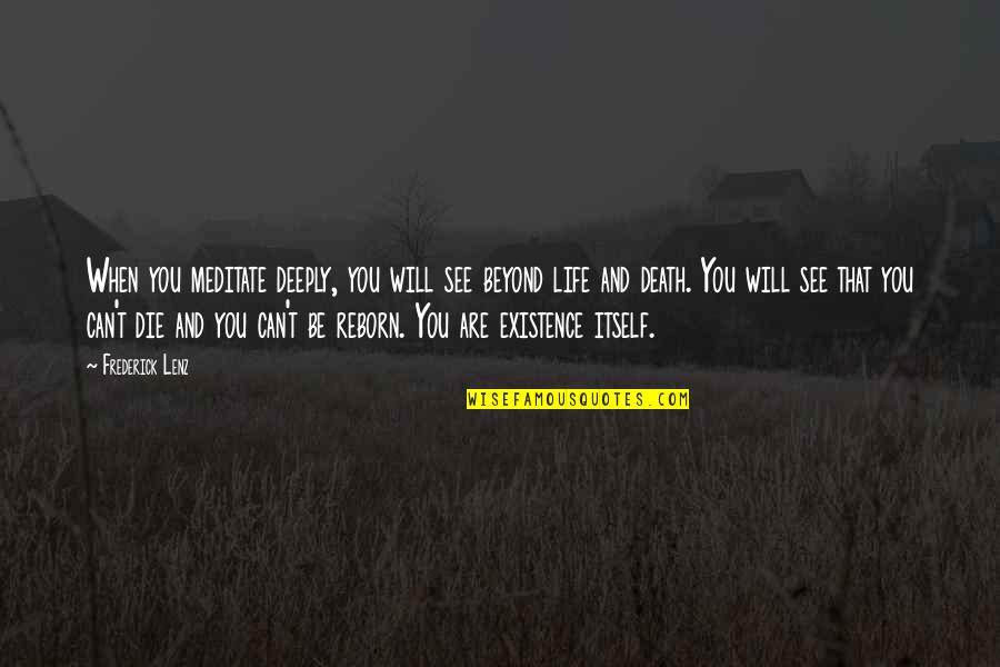 Keabetswe Motsilanyane Quotes By Frederick Lenz: When you meditate deeply, you will see beyond Keabetswe Motsilanyane Quotes By Frederick Lenz: When you meditate deeply, you will see beyond