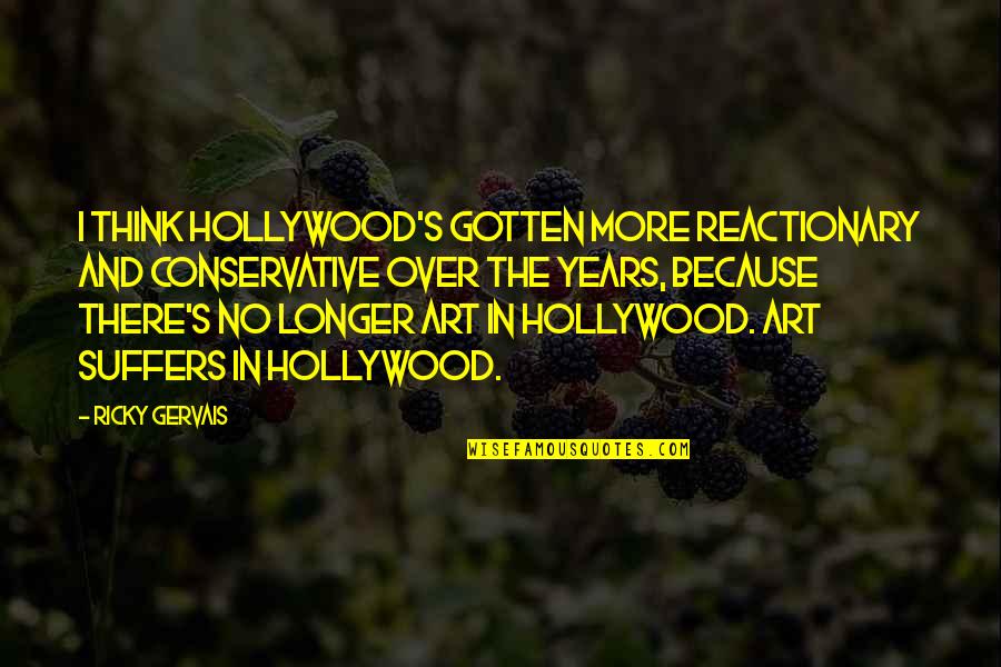 Keadaan Alam Quotes By Ricky Gervais: I think Hollywood's gotten more reactionary and conservative Keadaan Alam Quotes By Ricky Gervais: I think Hollywood's gotten more reactionary and conservative