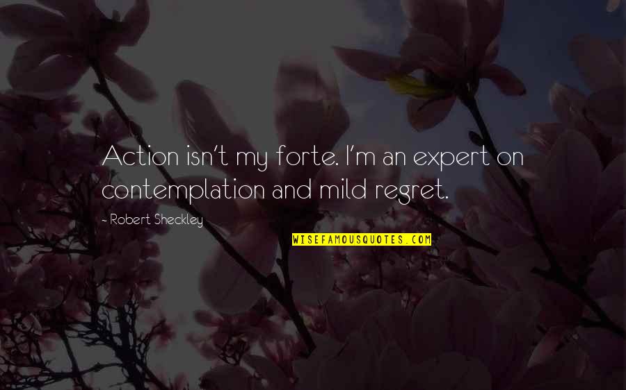 Keagamaan In English Quotes By Robert Sheckley: Action isn't my forte. I'm an expert on Keagamaan In English Quotes By Robert Sheckley: Action isn't my forte. I'm an expert on