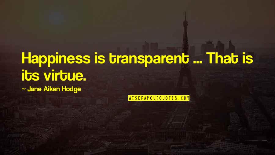 Keaggy Phil Quotes By Jane Aiken Hodge: Happiness is transparent ... That is its virtue. Keaggy Phil Quotes By Jane Aiken Hodge: Happiness is transparent ... That is its virtue.