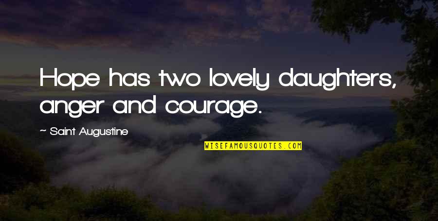 Keaggy Phil Quotes By Saint Augustine: Hope has two lovely daughters, anger and courage. Keaggy Phil Quotes By Saint Augustine: Hope has two lovely daughters, anger and courage.