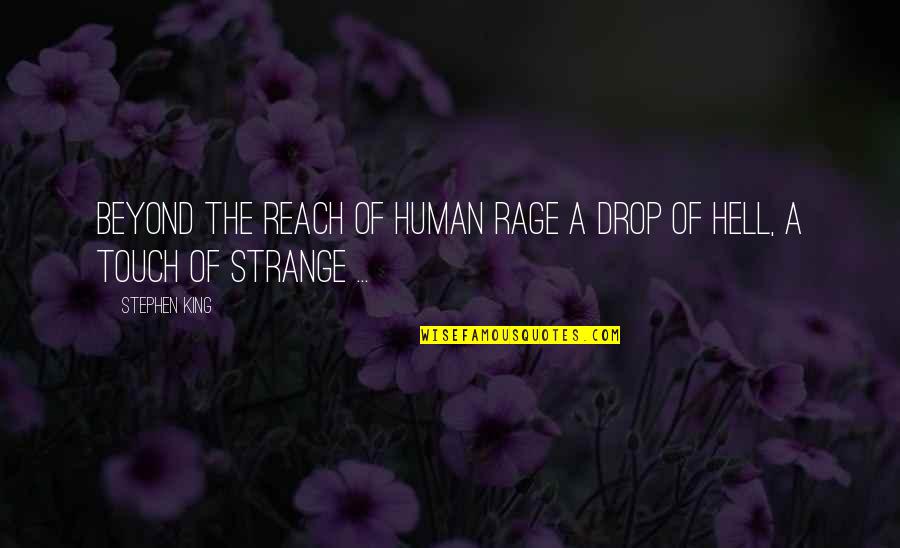 Keaggy Underground Quotes By Stephen King: Beyond the reach of human rage A drop