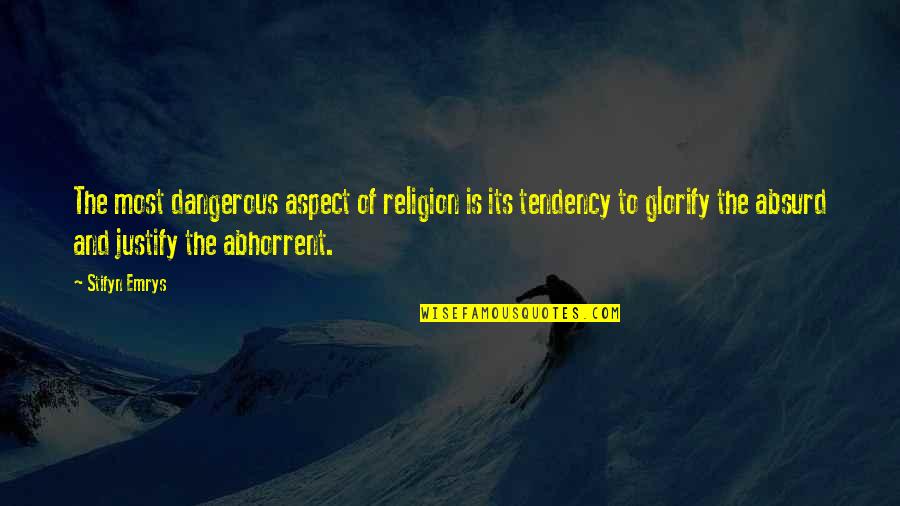 Keahlian Adalah Quotes By Stifyn Emrys: The most dangerous aspect of religion is its Keahlian Adalah Quotes By Stifyn Emrys: The most dangerous aspect of religion is its