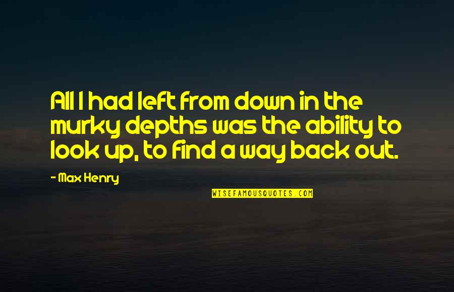 Keak Quotes By Max Henry: All I had left from down in the