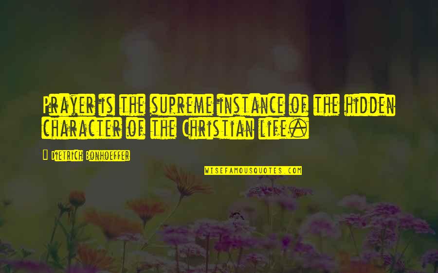 Kealey Quotes By Dietrich Bonhoeffer: Prayer is the supreme instance of the hidden Kealey Quotes By Dietrich Bonhoeffer: Prayer is the supreme instance of the hidden