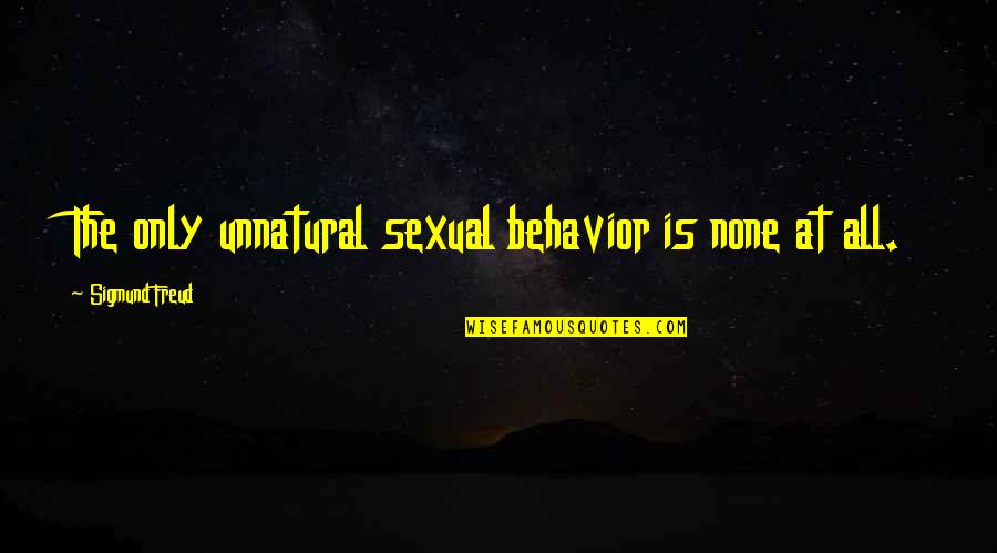 Kealey Quotes By Sigmund Freud: The only unnatural sexual behavior is none at