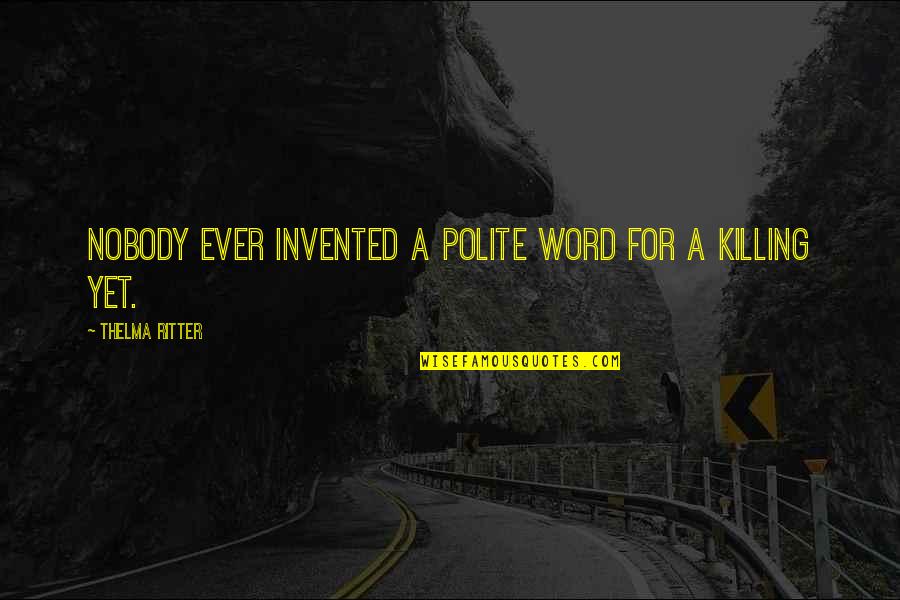 Kealii Quotes By Thelma Ritter: Nobody ever invented a polite word for a Kealii Quotes By Thelma Ritter: Nobody ever invented a polite word for a
