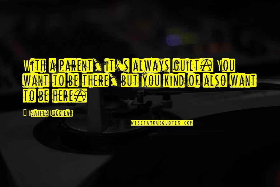 Kealoha Case Quotes By Heather Locklear: With a parent, it's always guilt. You want Kealoha Case Quotes By Heather Locklear: With a parent, it's always guilt. You want